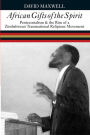 African Gifts of the Spirit: Pentecostalism & the Rise of Zimbabwean Transnational Religious Movement
