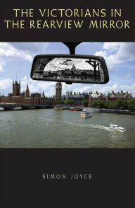 Title: The Victorians in the Rearview Mirror, Author: Simon Joyce