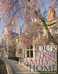 Title: Our First Family's Home: The Ohio Governor's Residence and Heritage Garden, Author: Ian Adams