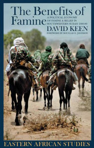 Title: The Benefits of Famine: A Political Economy of Famine and Relief in Southwestern Sudan, 1983-9, Author: David Keen