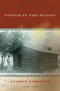 Title: Power in the Blood: A Family Narrative, Author: Linda Tate