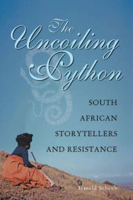 Title: The Uncoiling Python: South African Storytellers and Resistance, Author: Harold Scheub