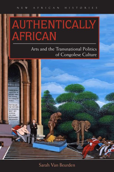 Authentically African: Arts and the Transnational Politics of Congolese Culture