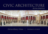 Title: Civic Architecture Across America: Extraordinary Views, Author: Thomas R. Schiff