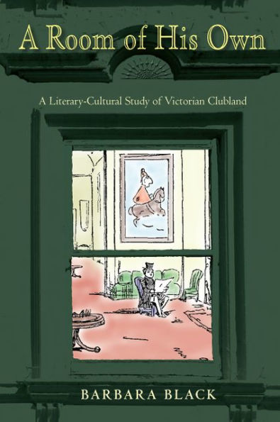 A Room of His Own: A Literary-Cultural Study of Victorian Clubland