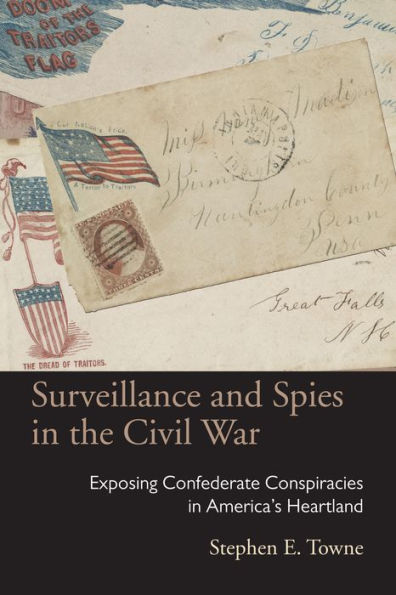 Surveillance and Spies in the Civil War: Exposing Confederate Conspiracies in America's Heartland