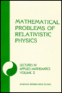 Mathematical Problems of Relativistic Physics Lectures in Applied Mathematics: American mathematical Society