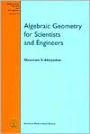 Algebraic Geometry for Scientists and Engineers