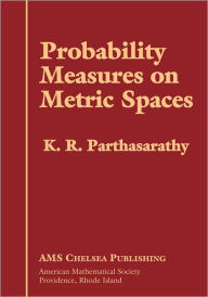 Title: Probability Measures on Metric Spaces, Author: K. R. Parthasarathy