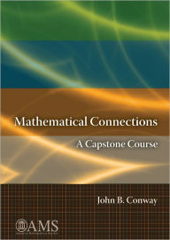 Title: Mathematical Connections: A Capstone Course, Author: John B. Conway