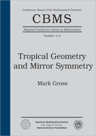 Title: Tropical Geometry and Mirror Symmetry, Author: Mark Gross