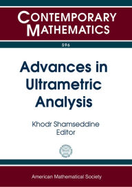 Title: Advances in Ultrametric Analysis, Author: Khodr Shamseddine
