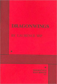 Title: Dragonwings: A Play, Author: Laurence Yep