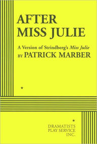 Title: After Miss Julie: A Version of Strindberg's Miss Julie, Author: Patrick Marber