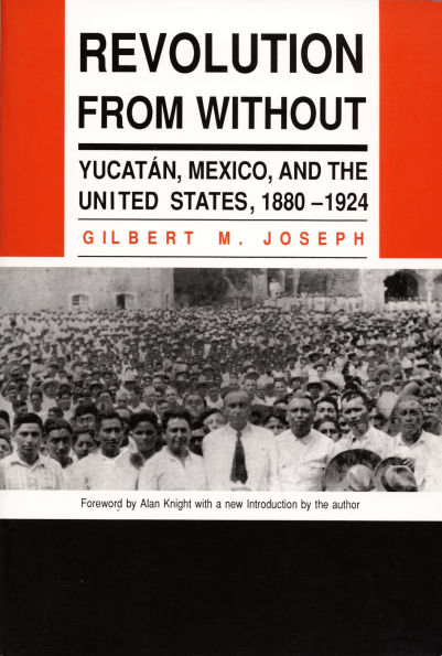 Revolution From Without: Yucatan, Mexico, and the United States, 1880-1924 / Edition 1