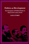 Politics as Development: The Emergence of Political Parties in Nineteenth-Century Serbia