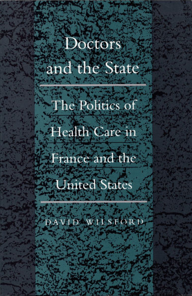 Doctors and the State: The Politics of Health Care in France and the United States