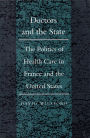 Doctors and the State: The Politics of Health Care in France and the United States
