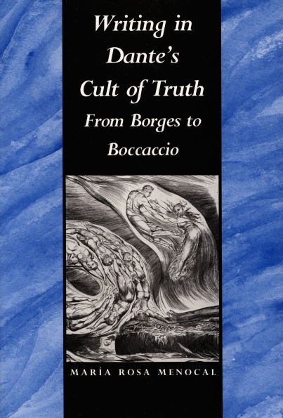 Writing in Dante's Cult of Truth: From Borges to Bocaccio