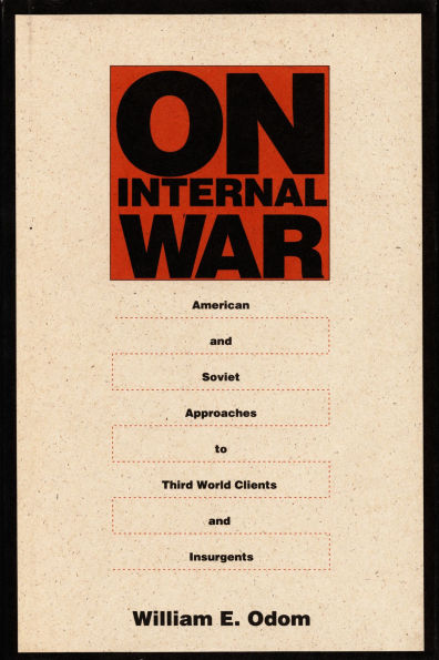 On Internal War: American and Soviet Approaches to Third World Clients and Insurgents