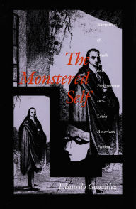 Title: The Monstered Self: Narratives of Death and Performance in Latin American Fiction, Author: Eduardo Gonzalez