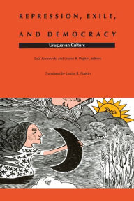 Title: Repression, Exile, and Democracy: Uruguayan Culture, Author: Saul Sosnowski