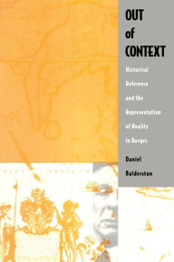 Title: Out of Context: Historical Reference and the Representation of Reality in Borges, Author: Daniel Balderston