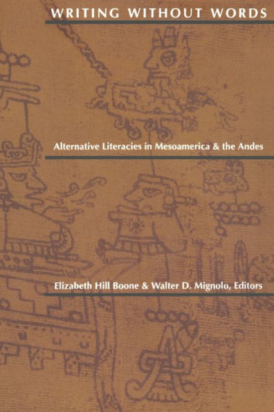 Writing Without Words: Alternative Literacies in Mesoamerica and the Andes / Edition 1