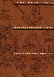 Title: Writing Without Words: Alternative Literacies in Mesoamerica and the Andes / Edition 1, Author: Elizabeth Hill Boone