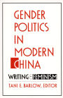 Gender Politics in Modern China: Writing and Feminism / Edition 1