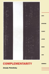 Title: Complementarity: Anti-Epistemology after Bohr and Derrida, Author: Arkady Plotnitsky