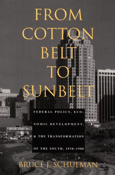 From Cotton Belt to Sunbelt: Federal Policy, Economic Development, and the Transformation of the South 1938-1980 / Edition 1