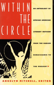 Title: Within the Circle: An Anthology of African American Literary Criticism from the Harlem Renaissance to the Present / Edition 1, Author: Angelyn Mitchell