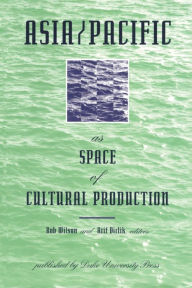 Title: Asia/Pacific as Space of Cultural Production, Author: Rob Wilson