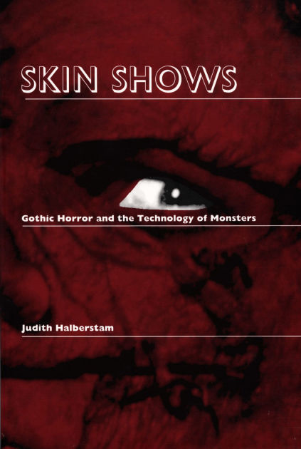 Skin Shows Gothic Horror And The Technology Of Monsters By Jack Halberstam Paperback Barnes Noble