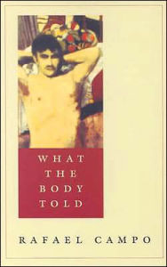 Title: What the Body Told, Author: Rafael Campo