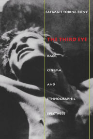 Title: The Third Eye: Race, Cinema, and Ethnographic Spectacle / Edition 1, Author: Fatimah Tobing Rony