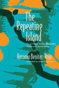 Title: The Repeating Island: The Caribbean and the Postmodern Perspective / Edition 2, Author: Antonio Benitez-Rojo