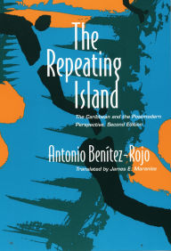 Title: The Repeating Island: The Caribbean and the Postmodern Perspective, Author: Antonio Benitez-Rojo