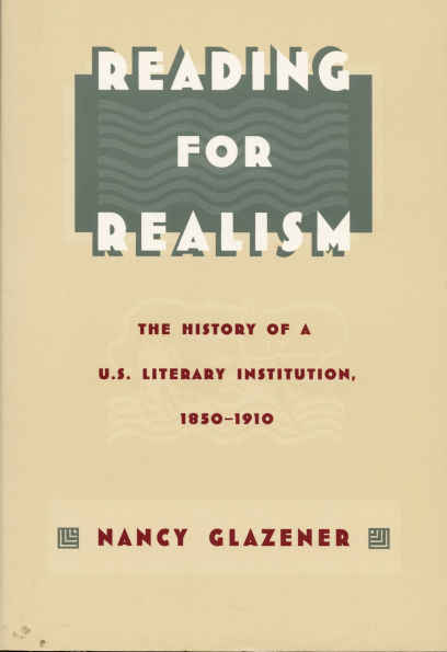Reading for Realism: The History of a U.S. Literary Institution, 1850-1910