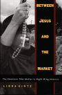 Between Jesus and the Market: The Emotions that Matter in Right-Wing America