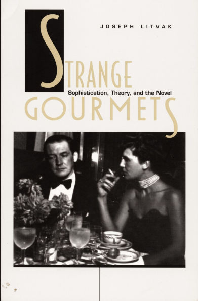 Strange Gourmets: Sophistication, Theory, and the Novel