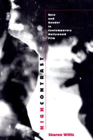 Title: High Contrast: Race and Gender in Contemporary Hollywood Films / Edition 1, Author: Sharon Willis