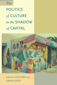 Title: The Politics of Culture in the Shadow of Capital, Author: Lisa Lowe