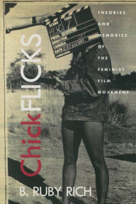 Title: Chick Flicks: Theories and Memories of the Feminist Film Movement, Author: B Ruby Rich
