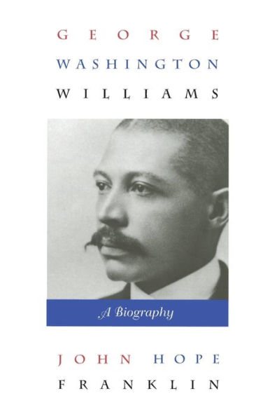 George Washington Williams: A Biography