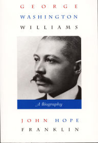 Title: George Washington Williams: A Biography, Author: John Hope Franklin