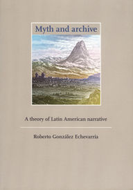 Myth and Archive: A Theory of Latin American Narrative