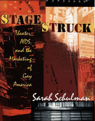 Title: Stagestruck: Theater, AIDS, and the Marketing of Gay America, Author: Sarah Schulman