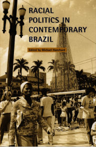 Title: Racial Politics in Contemporary Brazil, Author: Michael Hanchard